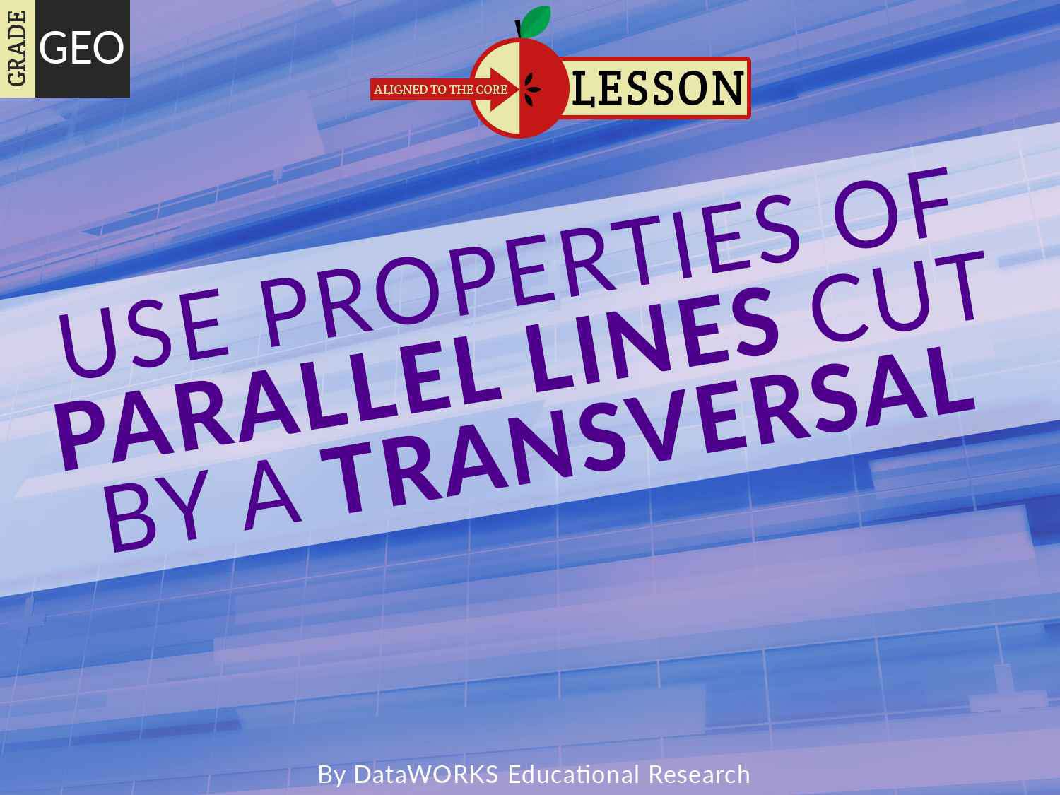 Use Properties of Parallel Lines Cut by a Transversal Lesson Plans
